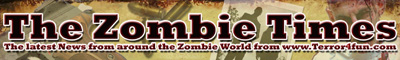 The Zombie Times... Join the mailing list to regularly recieve this e-zine... Full to burst with all the latest zombie news from the UK and the rest of the world...
